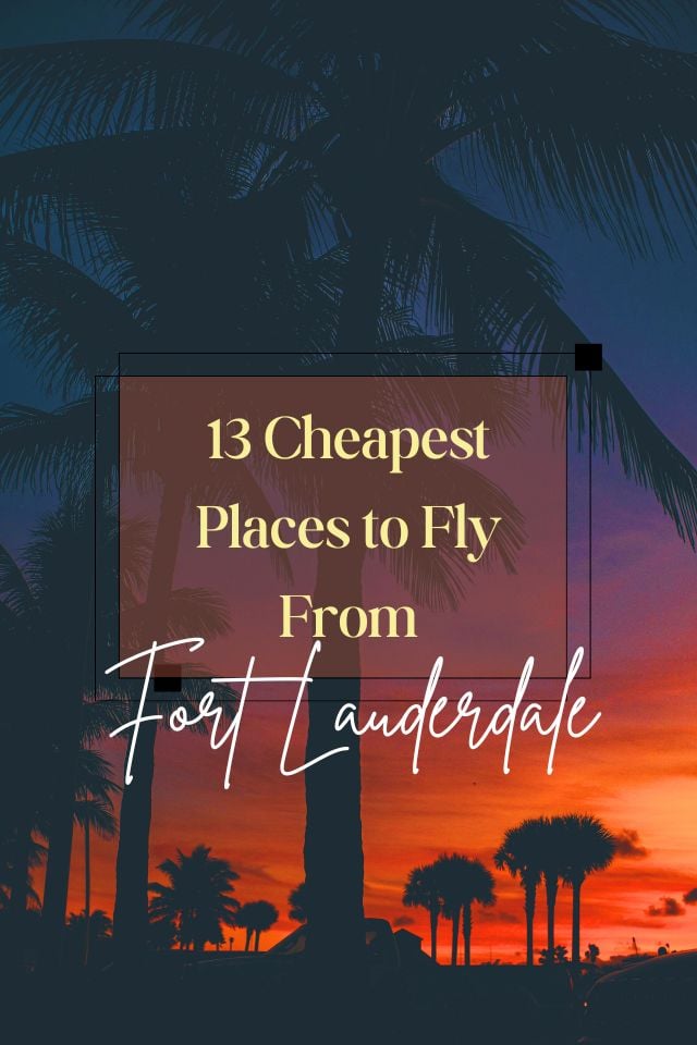 The cheapest places to fly from Fort Lauderdale right now