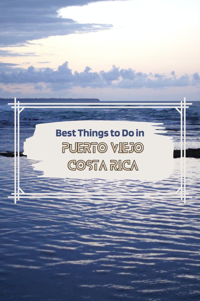 Best Things to Do in Puerto Viejo, Costa Rica for all types of travelers.