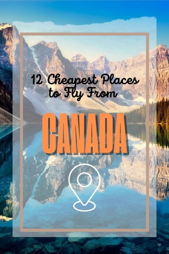12 Cheapest Places to Fly From Canada (Right Now) Global Viewpoint