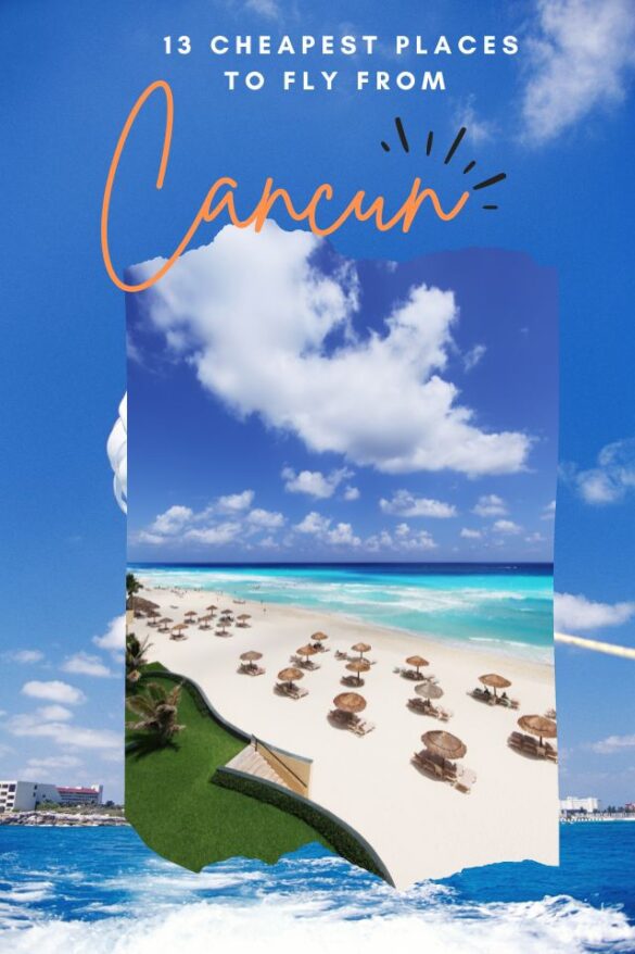 13 Cheapest Places to Fly From Cancun (Right Now) Global Viewpoint