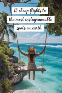 Cheap flights to Instagrammable destinations on Earth